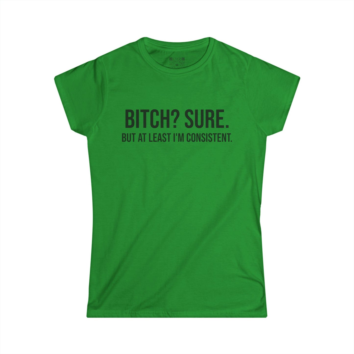 Sassy Women's Tee - "Bitch? Sure. But At Least I'm Consistent."